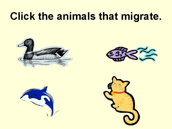 Click the animals that migrate. 