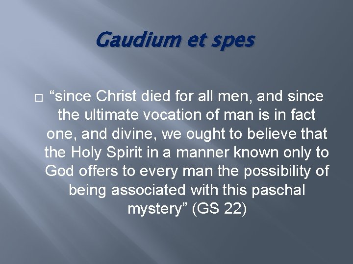 Gaudium et spes � “since Christ died for all men, and since the ultimate