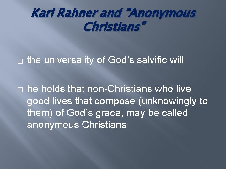 Karl Rahner and “Anonymous Christians” � � the universality of God’s salvific will he