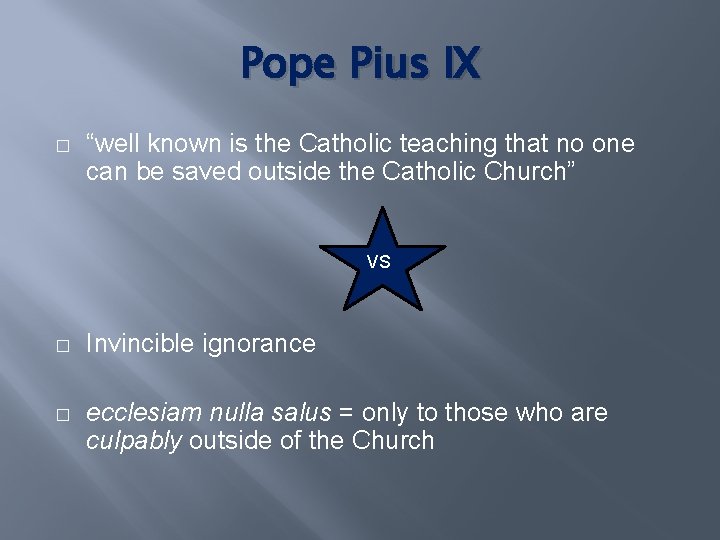 Pope Pius IX � “well known is the Catholic teaching that no one can