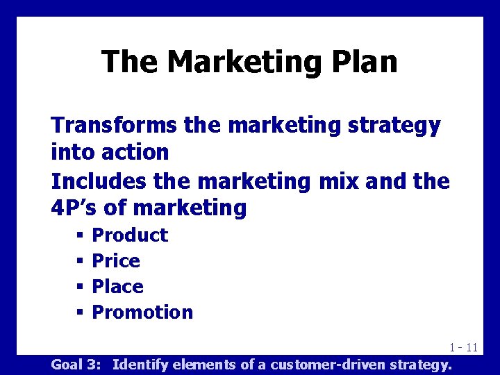 The Marketing Plan Transforms the marketing strategy into action Includes the marketing mix and