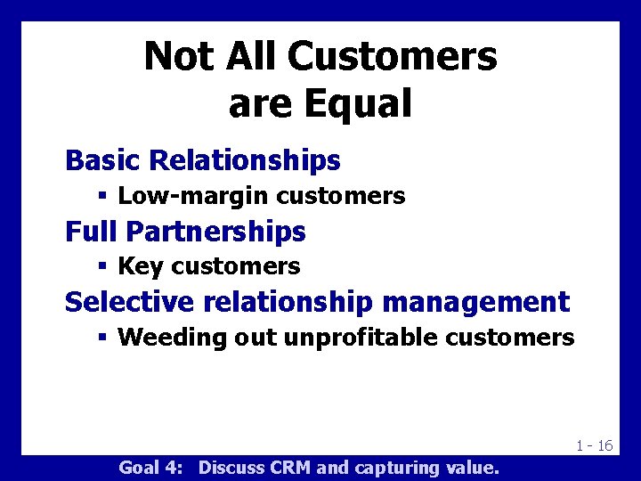 Not All Customers are Equal Basic Relationships § Low-margin customers Full Partnerships § Key