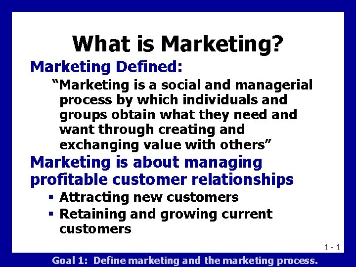 What is Marketing? Marketing Defined: “Marketing is a social and managerial process by which