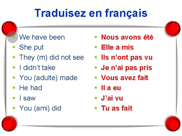 Traduisez en français § § § § We have been She put They (m)