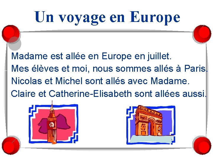 Un voyage en Europe Madame est allée en Europe en juillet. Mes élèves et