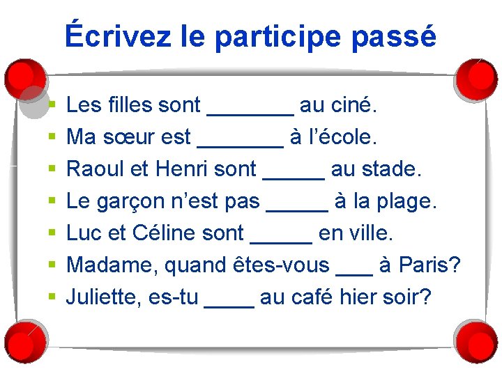 Écrivez le participe passé § § § § Les filles sont _______ au ciné.