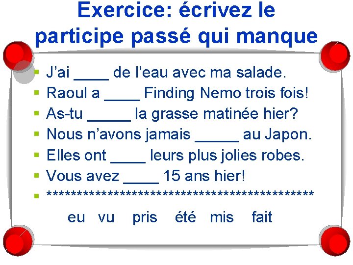 Exercice: écrivez le participe passé qui manque § § § § J’ai ____ de