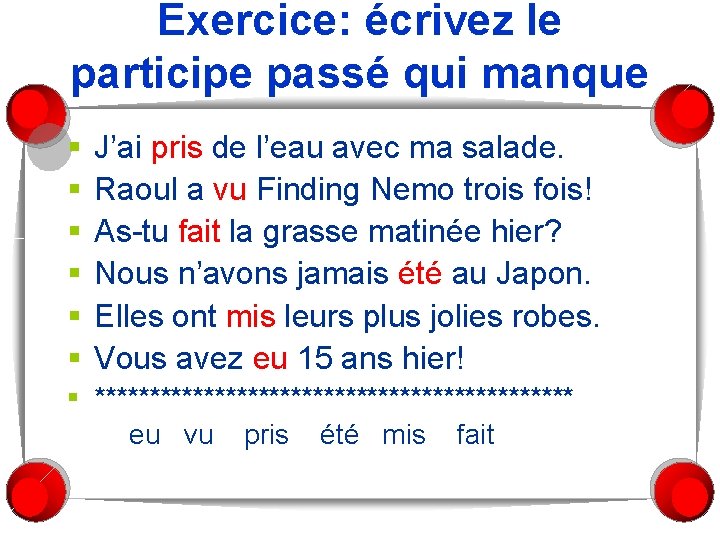 Exercice: écrivez le participe passé qui manque § § § J’ai pris de l’eau