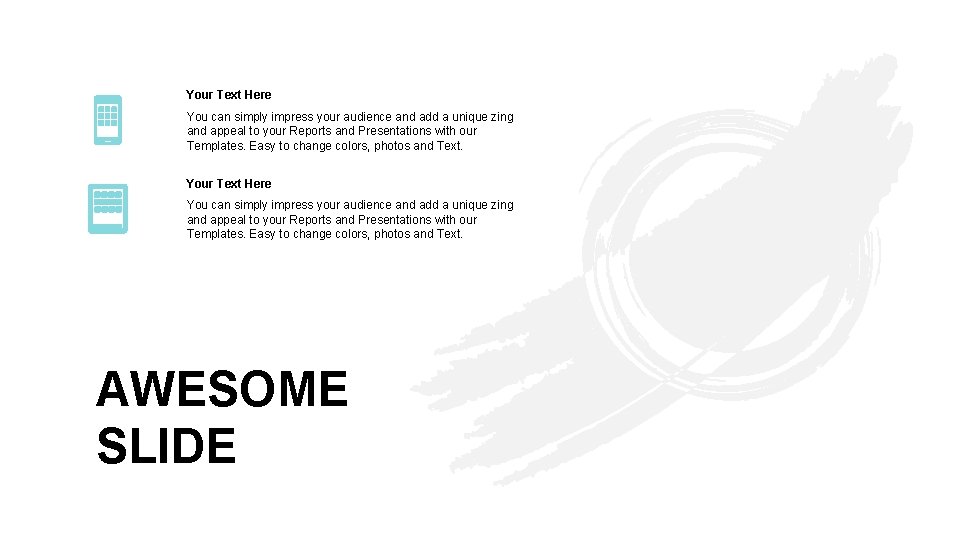 Your Text Here You can simply impress your audience and add a unique zing
