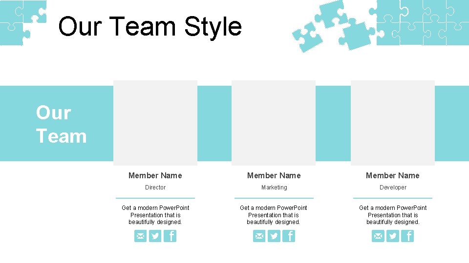 Our Team Style Our Team Member Name Director Marketing Developer Get a modern Power.