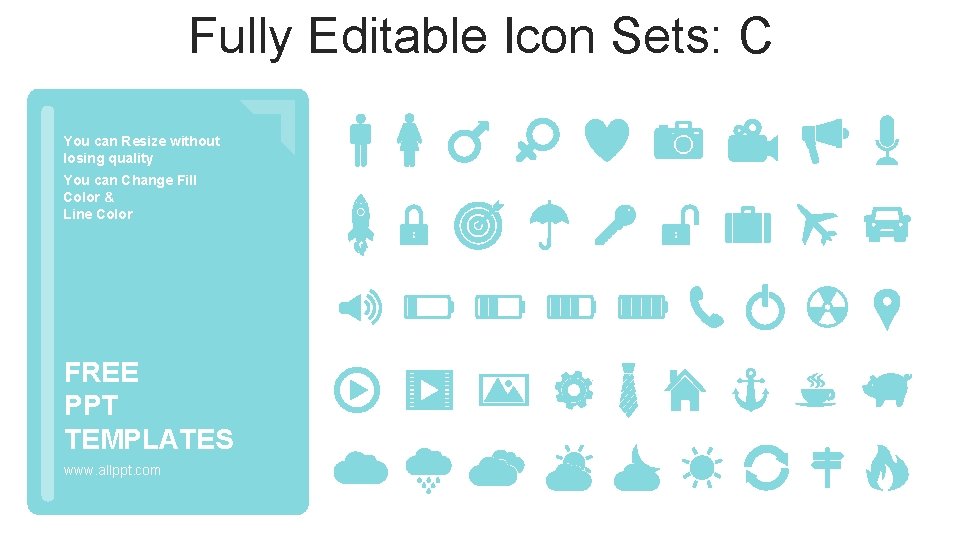 Fully Editable Icon Sets: C You can Resize without losing quality You can Change