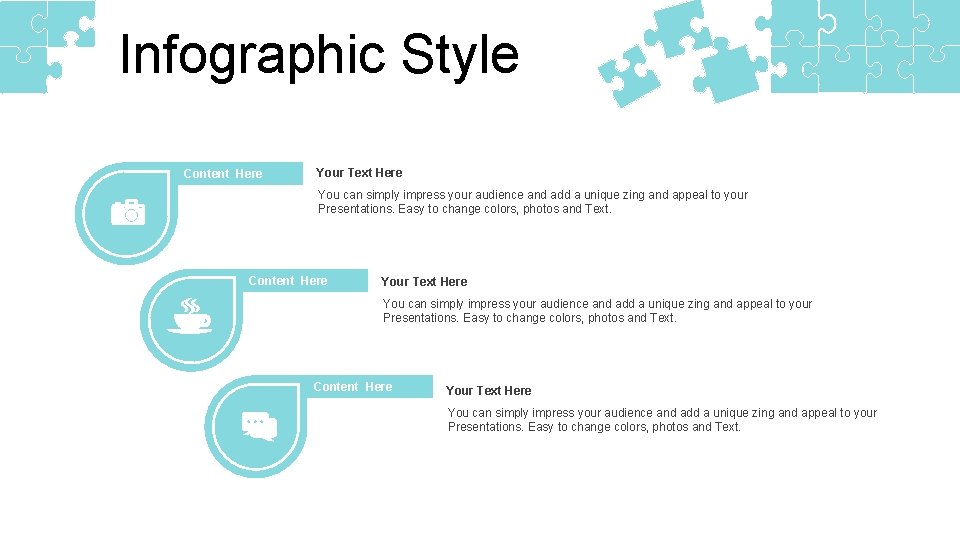 Infographic Style Content Here Your Text Here You can simply impress your audience and