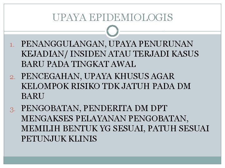 UPAYA EPIDEMIOLOGIS 1. PENANGGULANGAN, UPAYA PENURUNAN KEJADIAN/ INSIDEN ATAU TERJADI KASUS BARU PADA TINGKAT