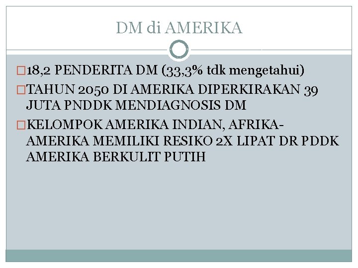 DM di AMERIKA � 18, 2 PENDERITA DM (33, 3% tdk mengetahui) �TAHUN 2050