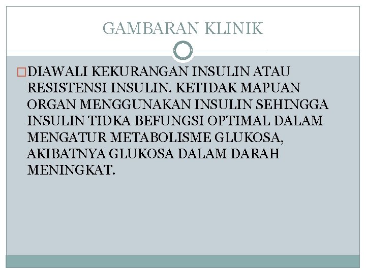 GAMBARAN KLINIK �DIAWALI KEKURANGAN INSULIN ATAU RESISTENSI INSULIN. KETIDAK MAPUAN ORGAN MENGGUNAKAN INSULIN SEHINGGA