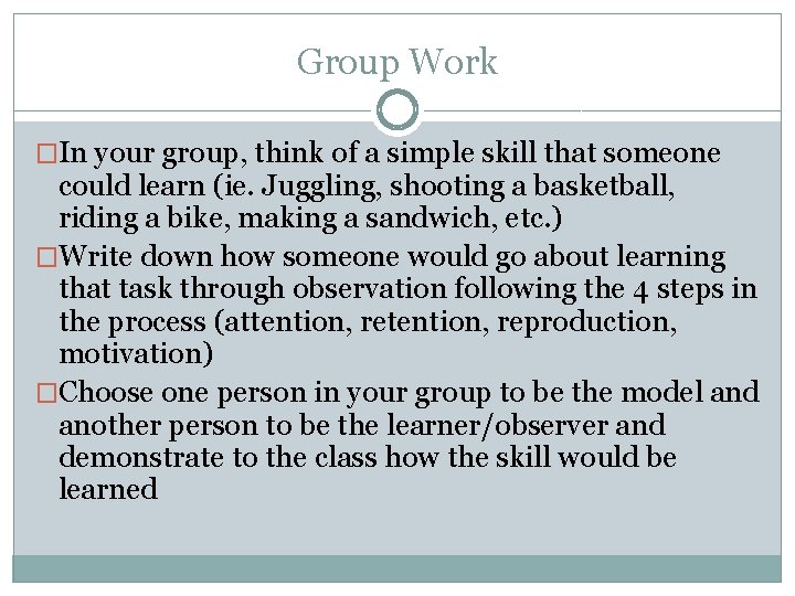 Group Work �In your group, think of a simple skill that someone could learn