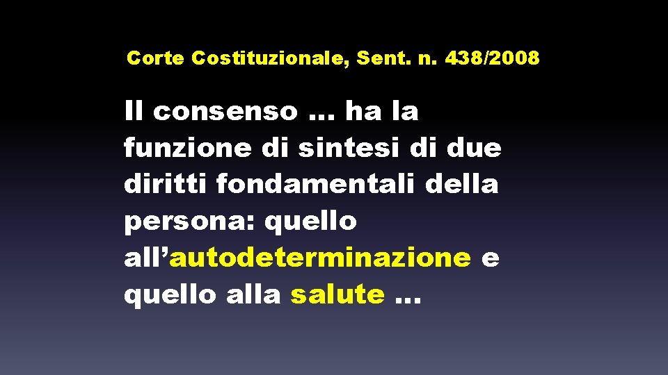 Corte Costituzionale, Sent. n. 438/2008 Il consenso … ha la funzione di sintesi di