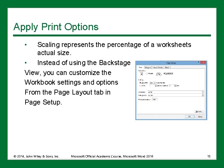 Apply Print Options • Scaling represents the percentage of a worksheets actual size. •