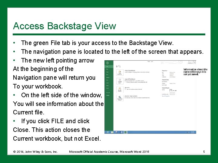 Access Backstage View • The green File tab is your access to the Backstage