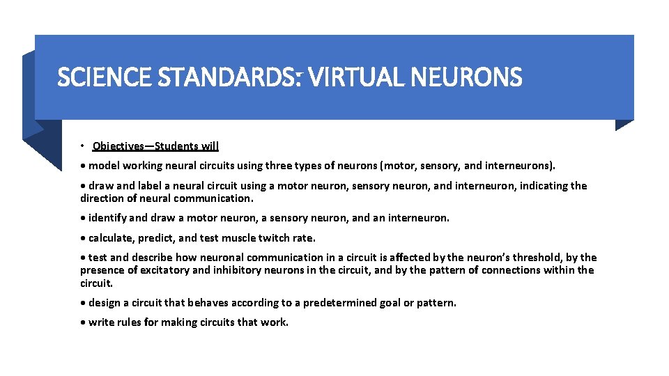 SCIENCE STANDARDS: VIRTUAL NEURONS • Objectives—Students will • model working neural circuits using three