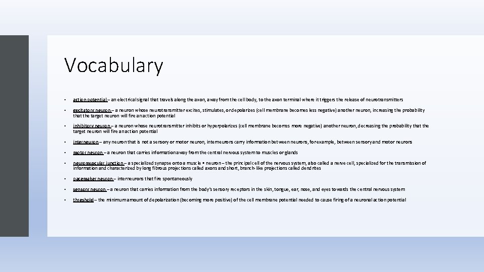 Vocabulary • action potential – an electrical signal that travels along the axon, away