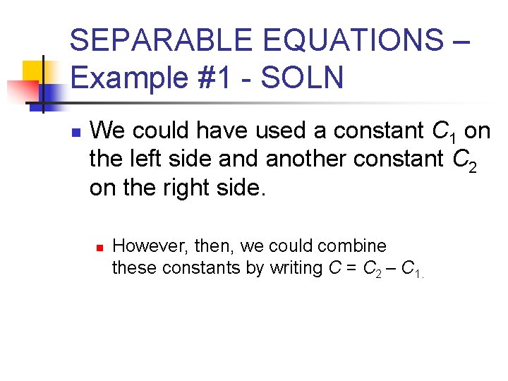 SEPARABLE EQUATIONS – Example #1 - SOLN n We could have used a constant