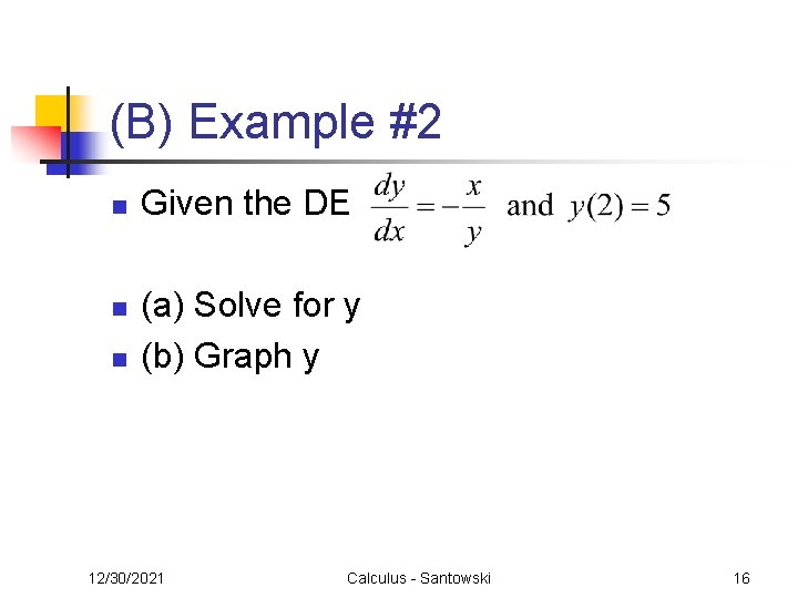 (B) Example #2 n n n Given the DE (a) Solve for y (b)