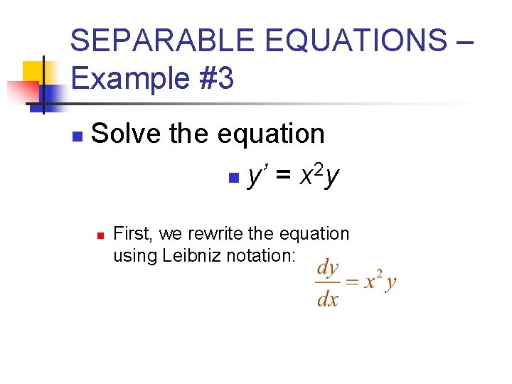 SEPARABLE EQUATIONS – Example #3 n Solve the equation n y’ = x 2