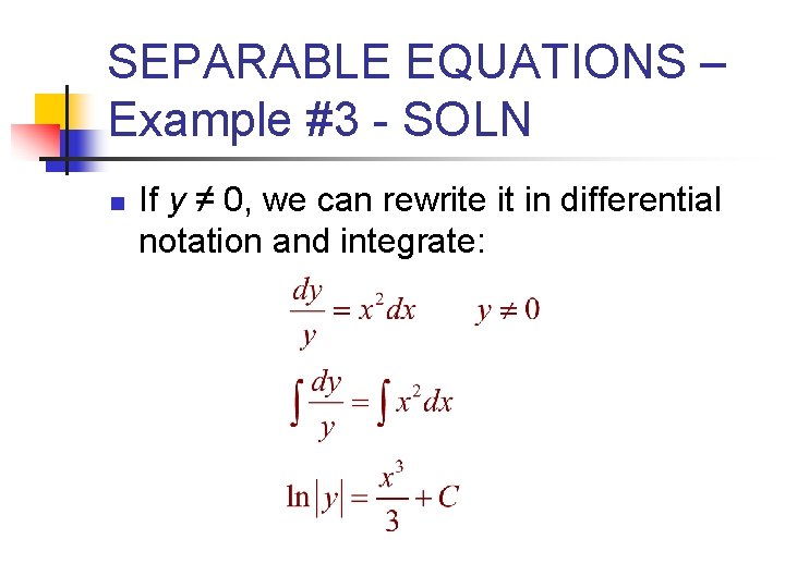 SEPARABLE EQUATIONS – Example #3 - SOLN n If y ≠ 0, we can