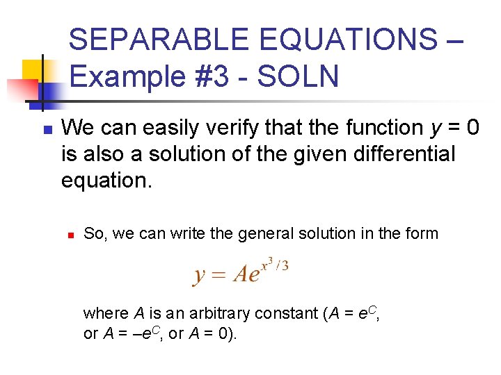 SEPARABLE EQUATIONS – Example #3 - SOLN n We can easily verify that the