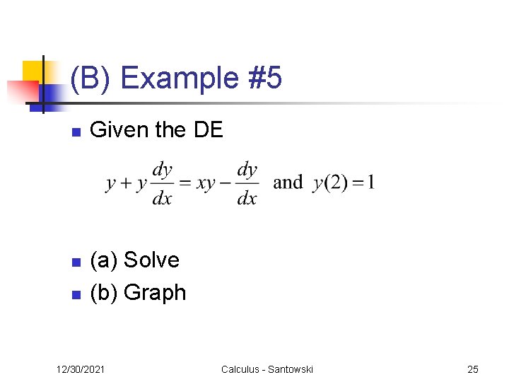 (B) Example #5 n n n Given the DE (a) Solve (b) Graph 12/30/2021