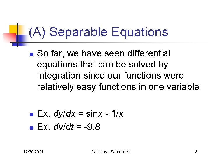 (A) Separable Equations n n n So far, we have seen differential equations that