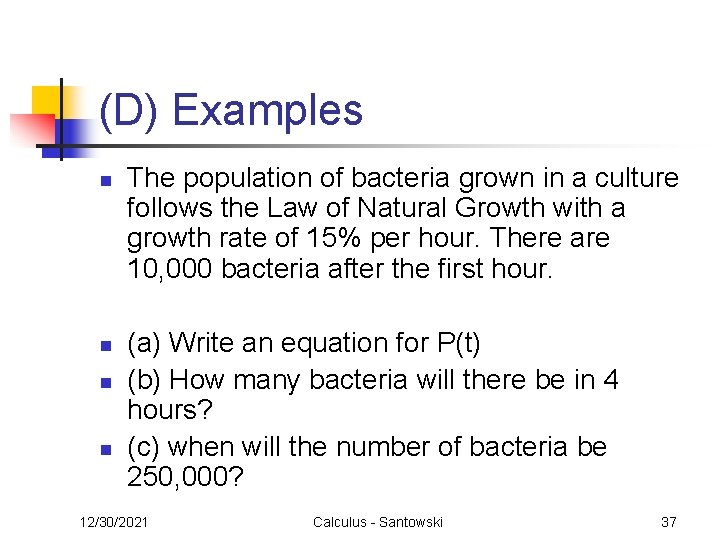 (D) Examples n n The population of bacteria grown in a culture follows the