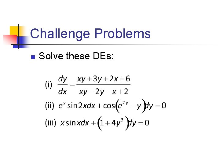 Challenge Problems n Solve these DEs: 