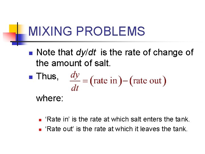 MIXING PROBLEMS n n Note that dy/dt is the rate of change of the