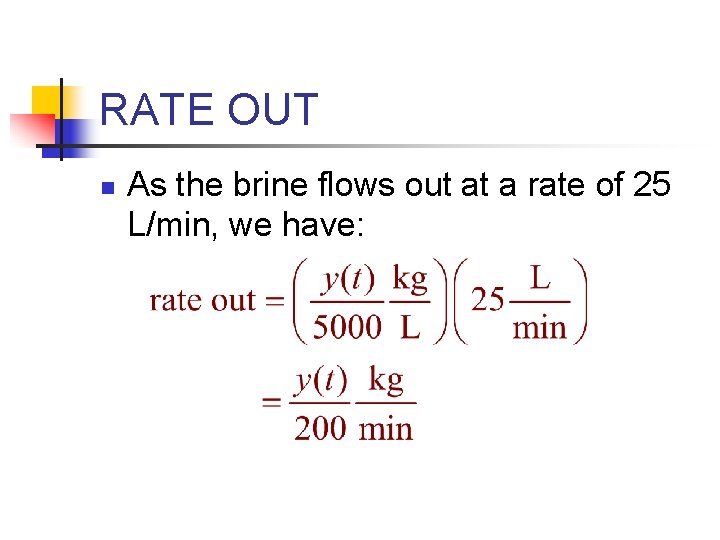 RATE OUT n As the brine flows out at a rate of 25 L/min,