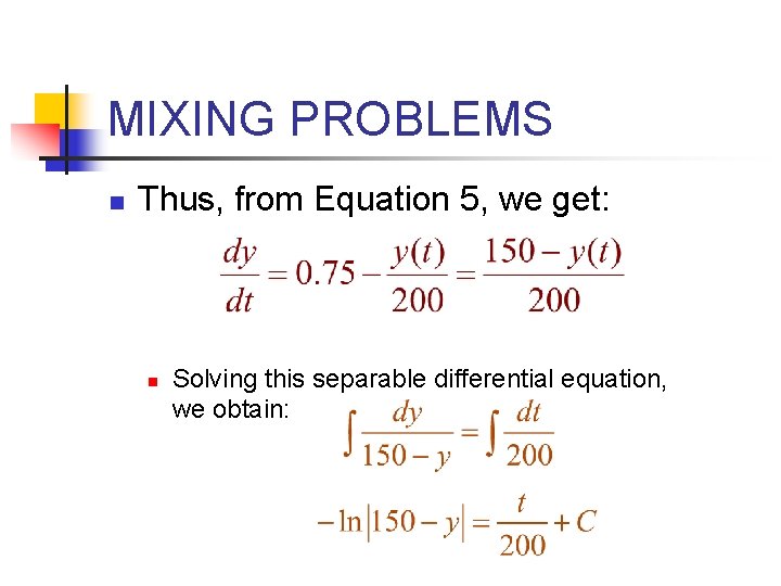 MIXING PROBLEMS n Thus, from Equation 5, we get: n Solving this separable differential