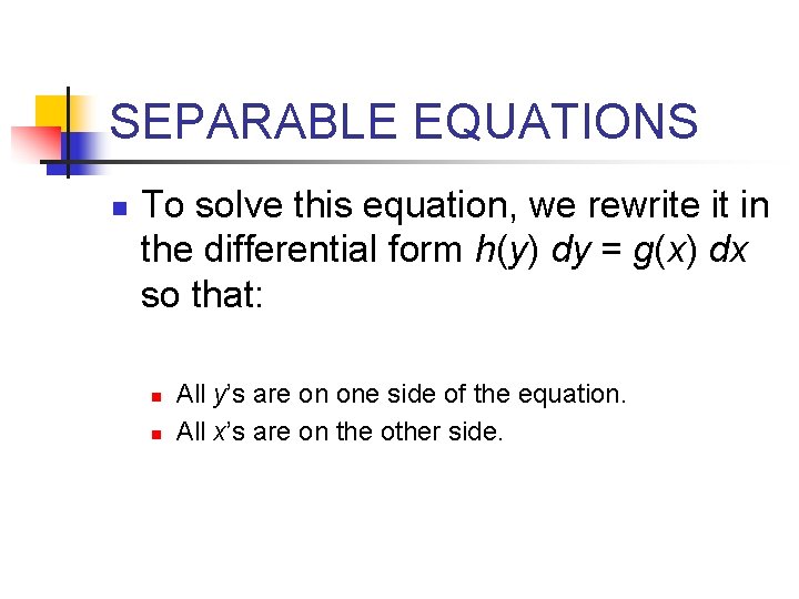 SEPARABLE EQUATIONS n To solve this equation, we rewrite it in the differential form