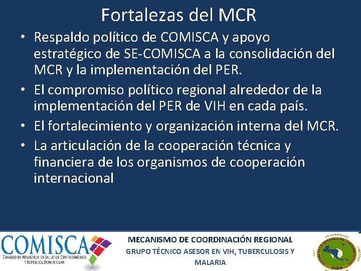 Fortalezas del MCR • Respaldo político de COMISCA y apoyo estratégico de SE-COMISCA a