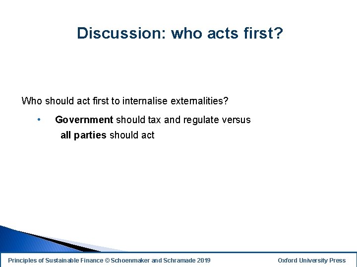 Discussion: who acts first? Who should act first to internalise externalities? • Government should