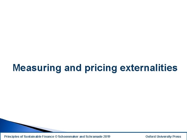 Measuring and pricing externalities Principles of Sustainable Finance © Schoenmaker and Schramade 2019 Oxford