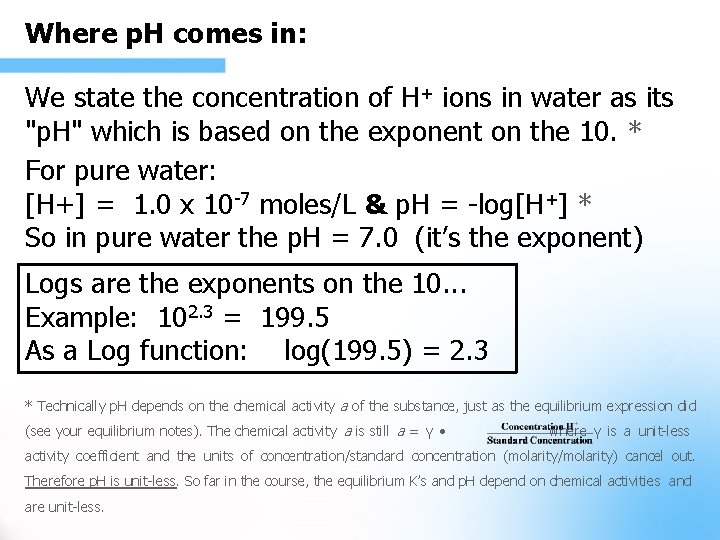 Where p. H comes in: . We state the concentration of H+ ions in