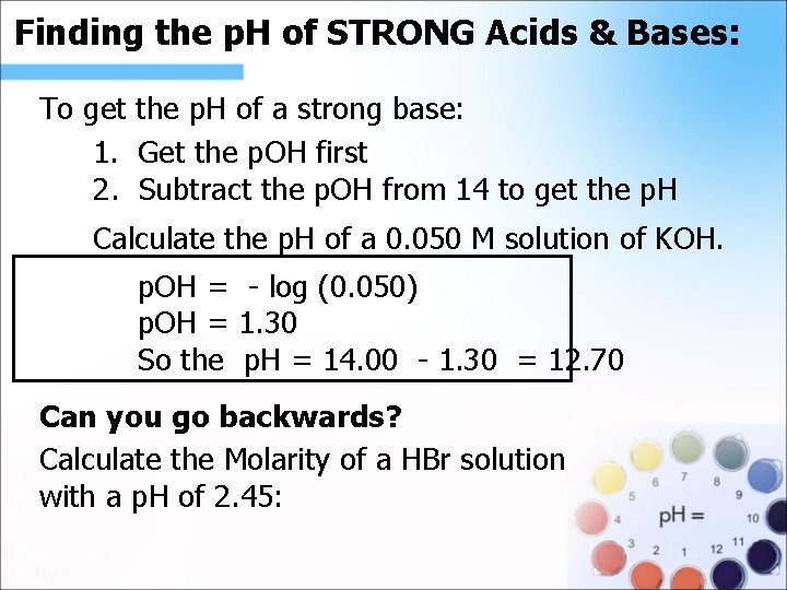 Finding the p. H of STRONG Acids & Bases: . To get the p.