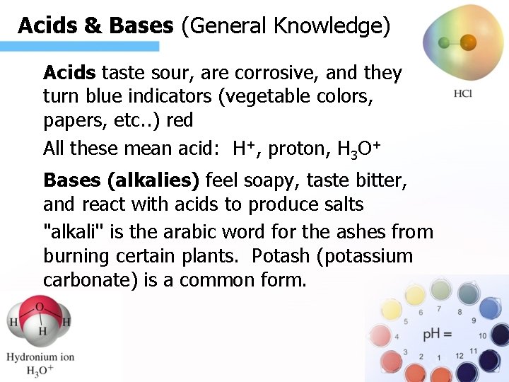 Acids & Bases (General Knowledge). Acids taste sour, are corrosive, and they turn blue