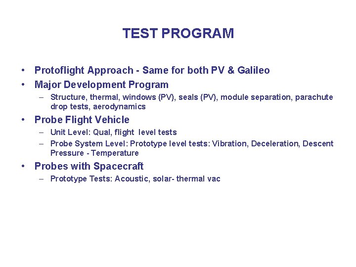 TEST PROGRAM • Protoflight Approach - Same for both PV & Galileo • Major