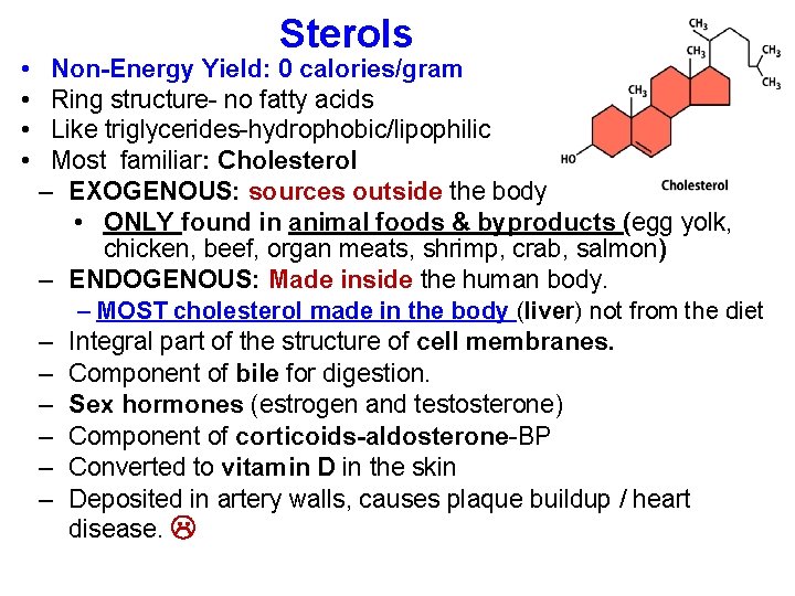  • • Sterols Non-Energy Yield: 0 calories/gram Ring structure- no fatty acids Like
