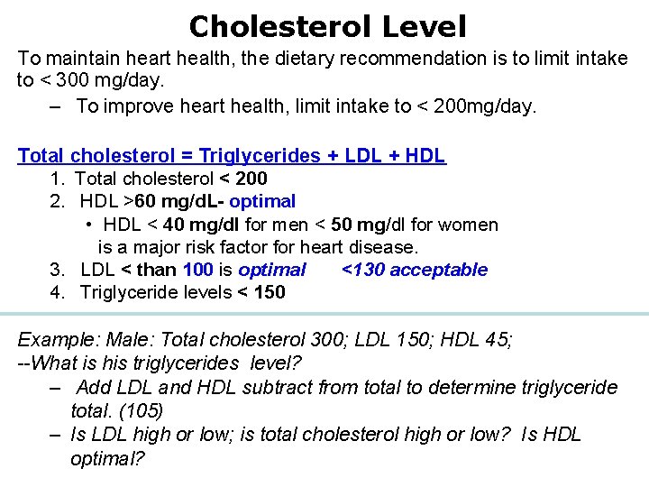 Cholesterol Level To maintain heart health, the dietary recommendation is to limit intake to
