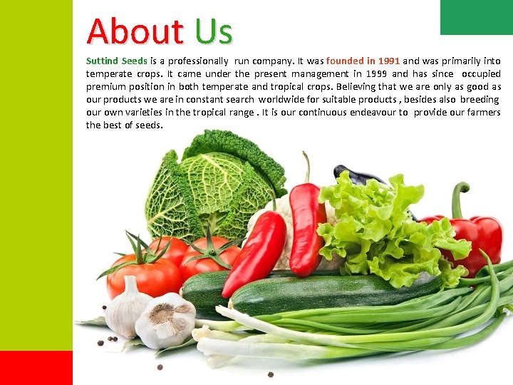 About Us Suttind Seeds is a professionally run company. It was founded in 1991