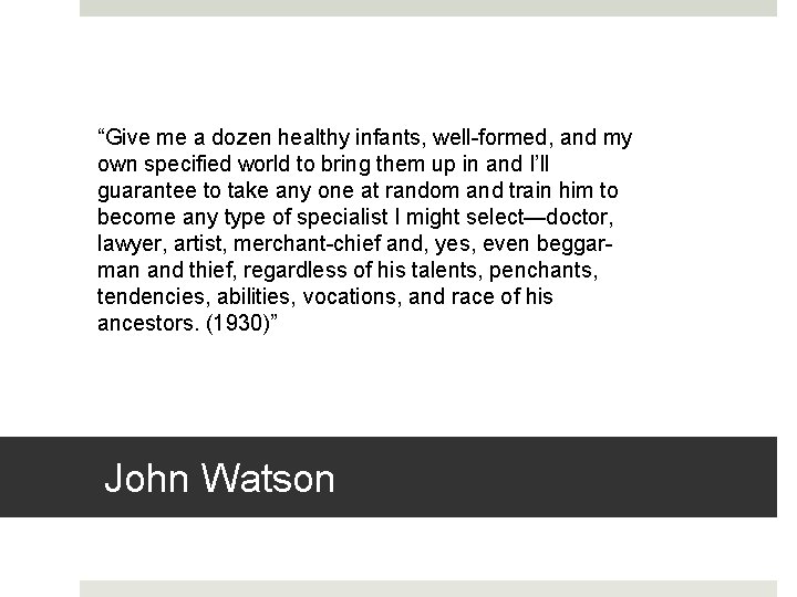 “Give me a dozen healthy infants, well-formed, and my own specified world to bring