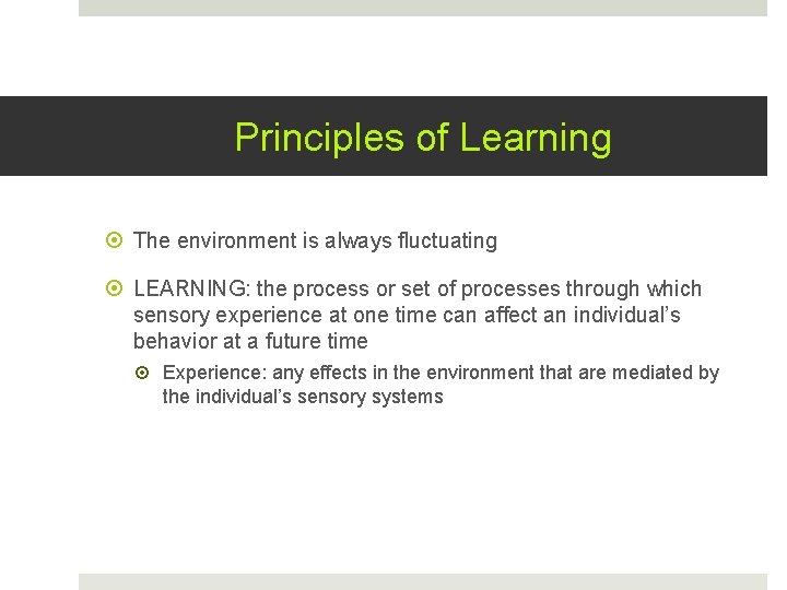 Principles of Learning The environment is always fluctuating LEARNING: the process or set of